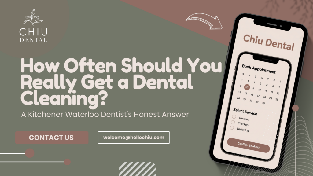 How Often Should You Really Get a Dental Cleaning? A Kitchener Waterloo Dentist's Honest Answer